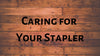 Care and Maintenance Of Your Stapler